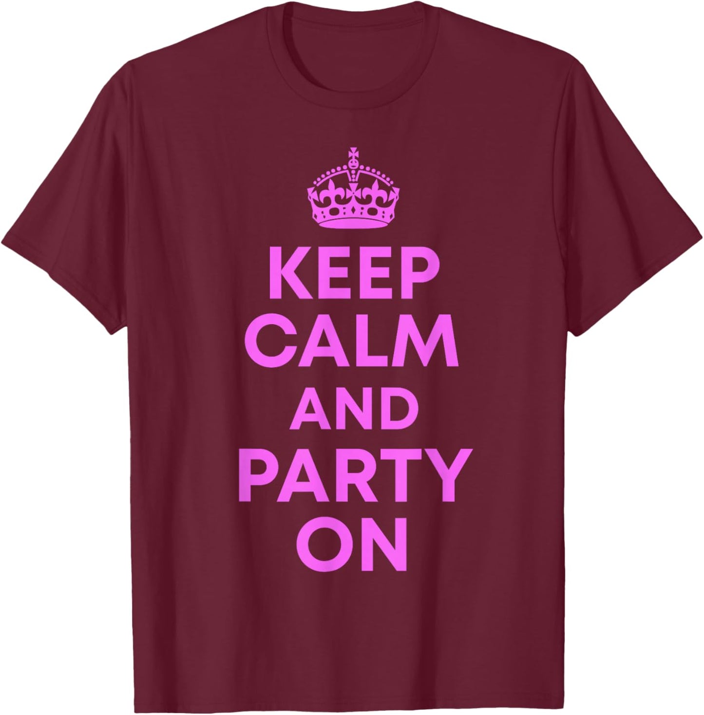 Keep Calm and Party On T-Shirt - T-Shirt | Maroon