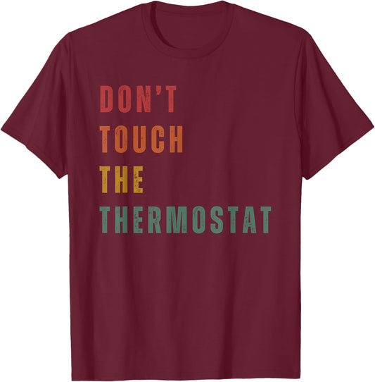 Don't Touch The Thermostat T-Shirt - T-Shirt | Maroon