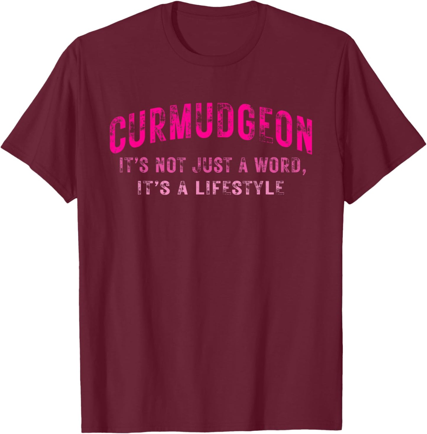 Curmudgeon It's Not Just A Word, It's A Lifestyle Funny T-Shirt - T-Shirt | Maroon