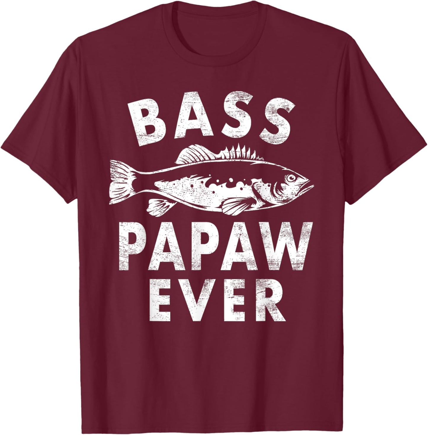 Bass Papaw Ever Fishing Gifts Papaw Father's Day T-Shirt - T-Shirt | Maroon