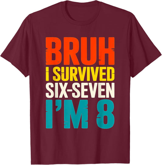 Bruh I Survived Six Seven I’m 8 Year Old 8th Birthday Boy T-Shirt - T-Shirt | Maroon