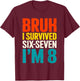 Bruh I Survived Six Seven I’m 8 Year Old 8th Birthday Boy T-Shirt - T-Shirt | Maroon