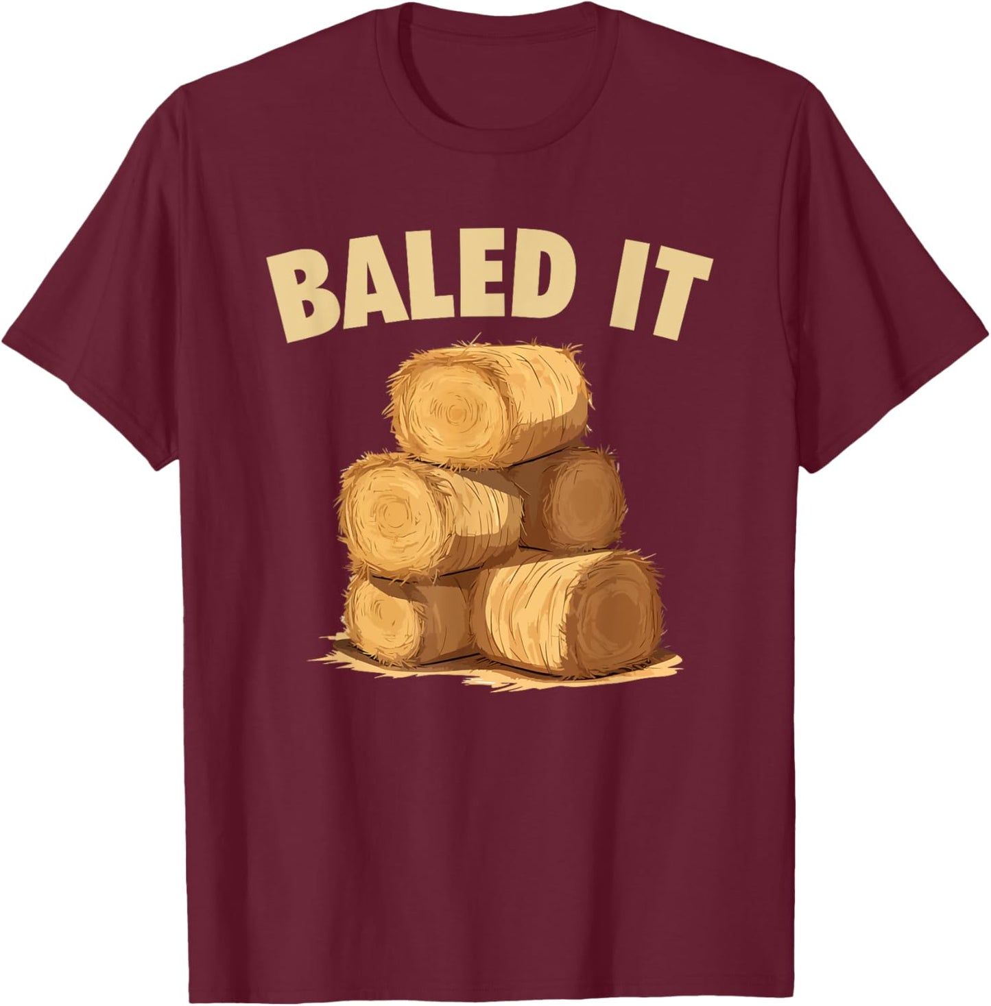 Baled It Funny Farmer Hay Baling Bale Joke T-Shirt - T-Shirt | Maroon