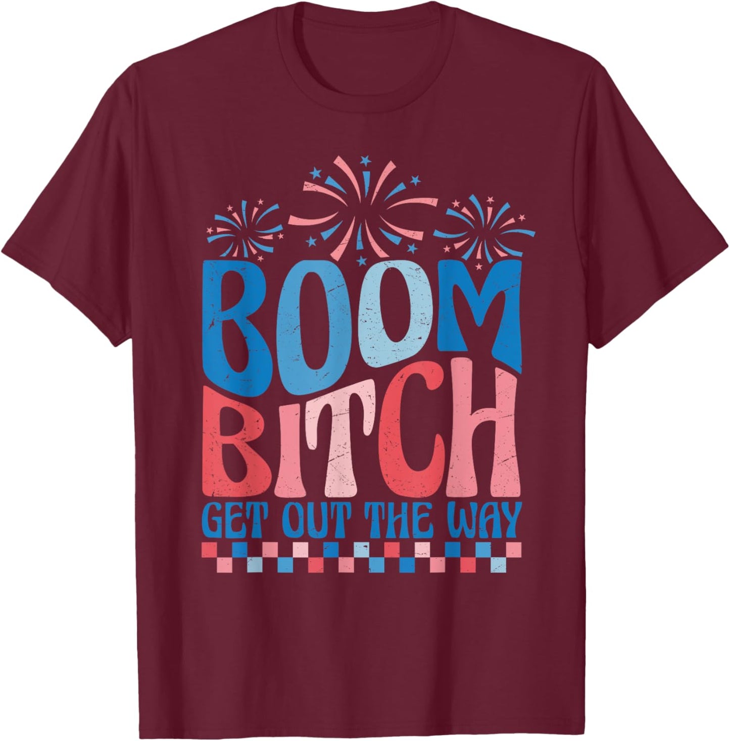 Boom Bitch Get Out The Way USA Flag Fireworks 4th Of July Men T-Shirt - T-Shirt | Maroon