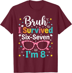 Bruh I Survived 6 7 Six Seven Now I'm 8 Year Old Girls Bday T-Shirt - T-Shirt | Maroon
