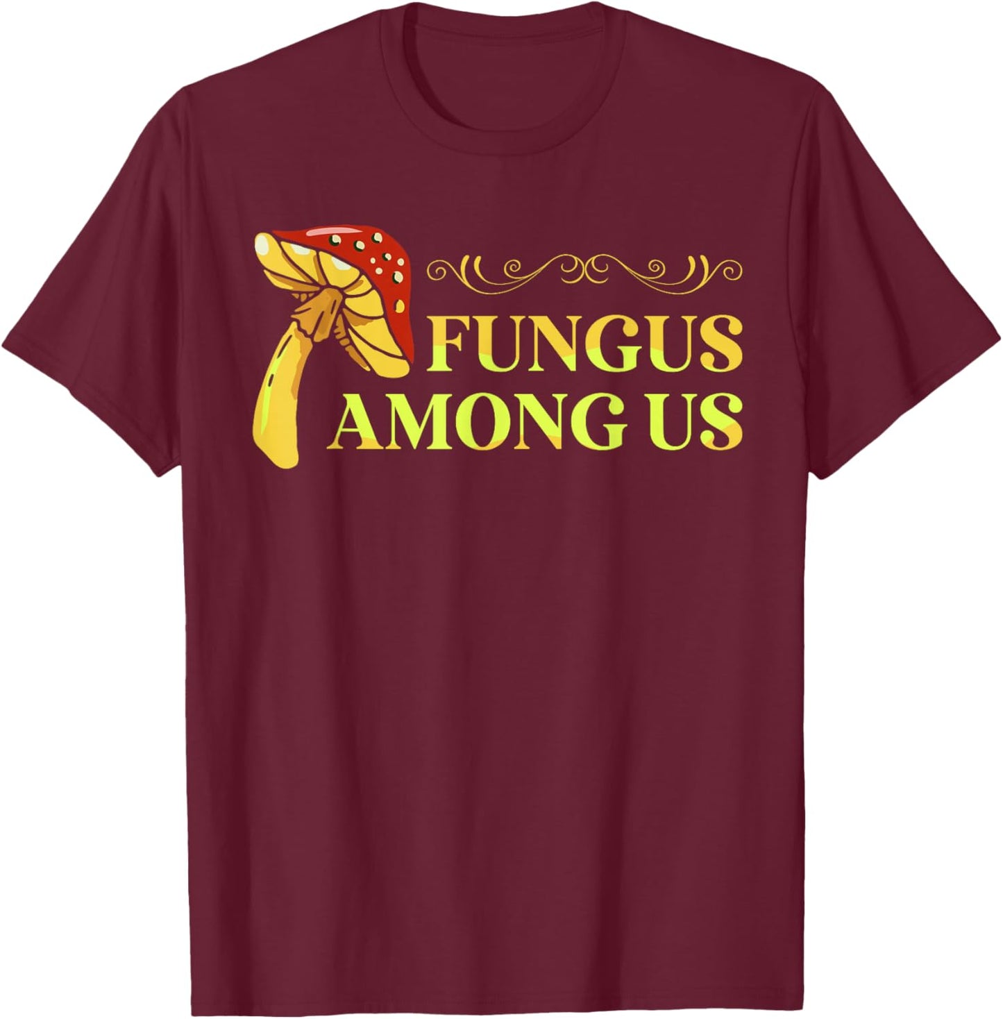 Fungus Among Us Mushroom Researcher Enthusiast Mycophagist T-Shirt - T-Shirt | Maroon