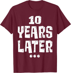 ten Years Later Funny 10 Year Old 10th Birthday Party T-Shirt - T-Shirt | Maroon