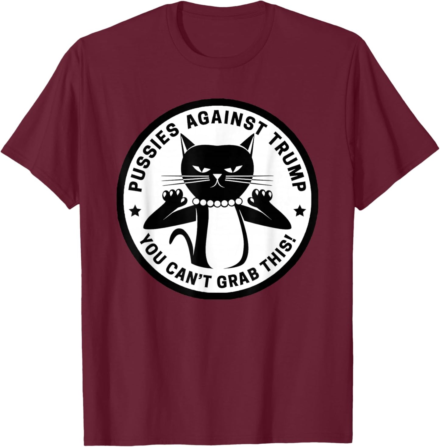 Pussycats Against Trump - You Can't Grab This (white) T-Shirt - T-Shirt | Maroon