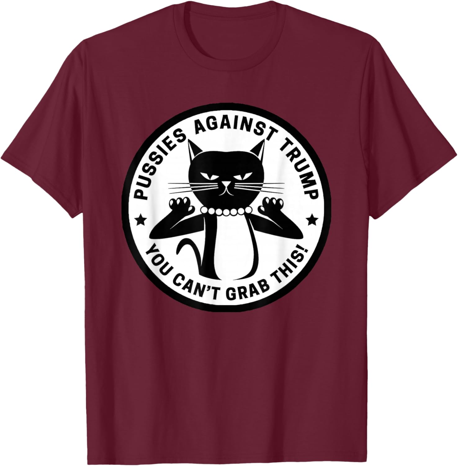 Pussycats Against Trump - You Can't Grab This (white) T-Shirt - T-Shirt | Maroon