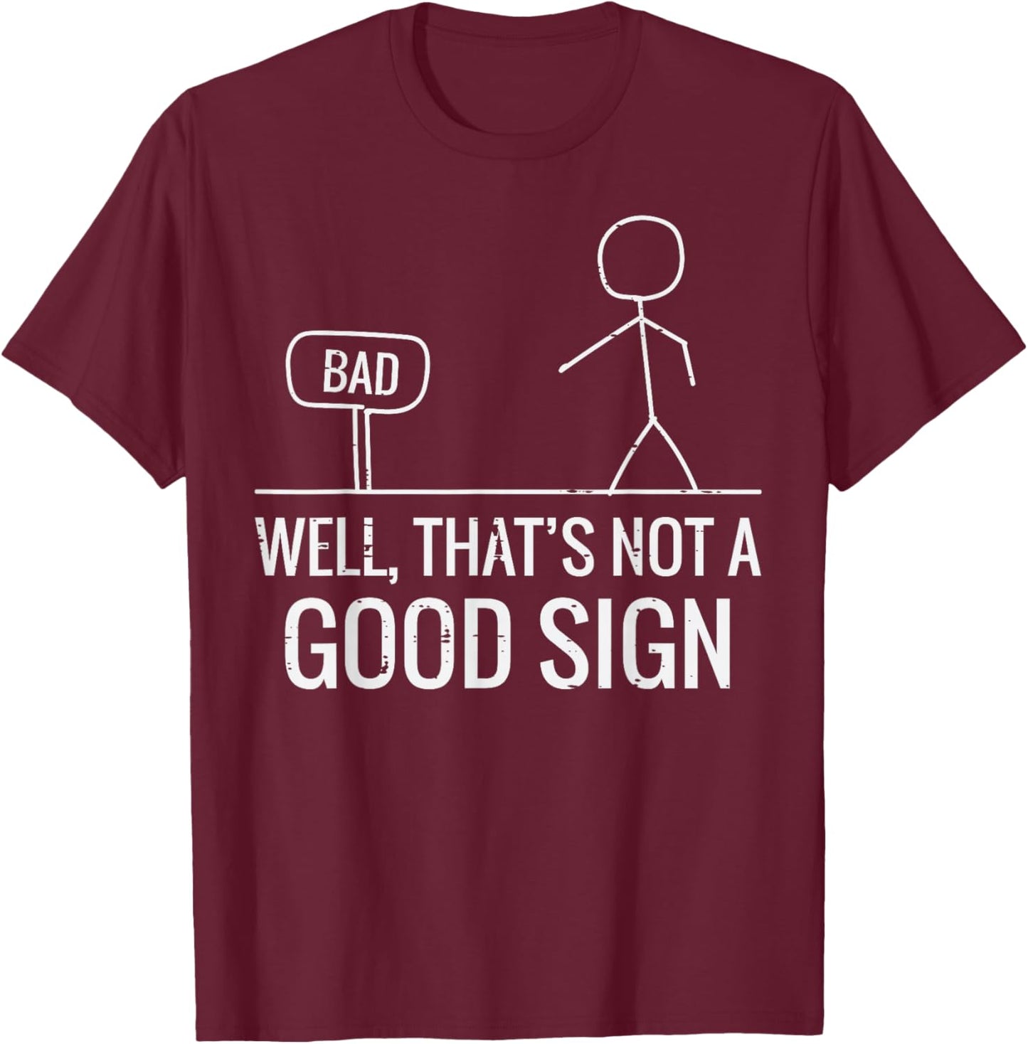 Bad Well Not A Good Sign Funny Saying Men Boys Kids Women T-Shirt - T-Shirt | Maroon