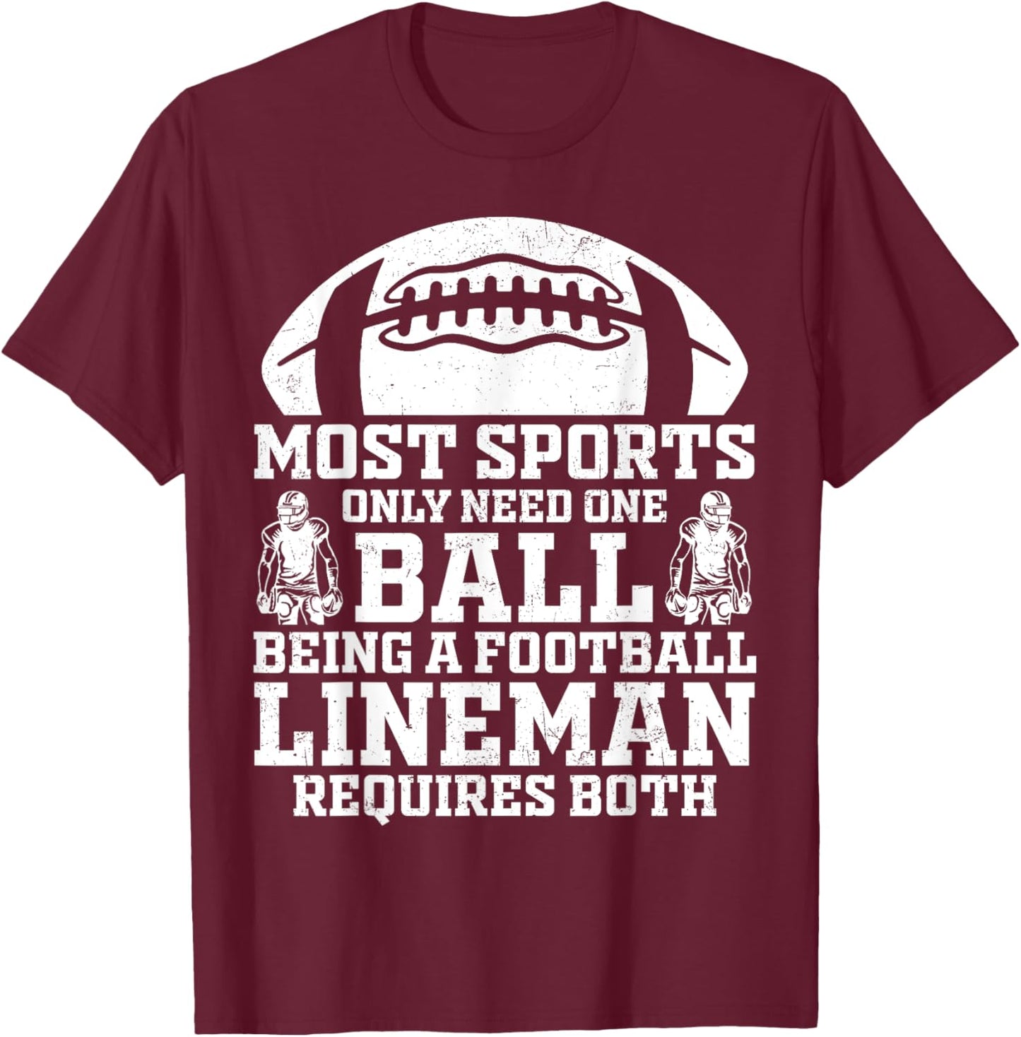Most Sports Only Need One Ball Football Lineman Require Both T-Shirt - T-Shirt | Maroon