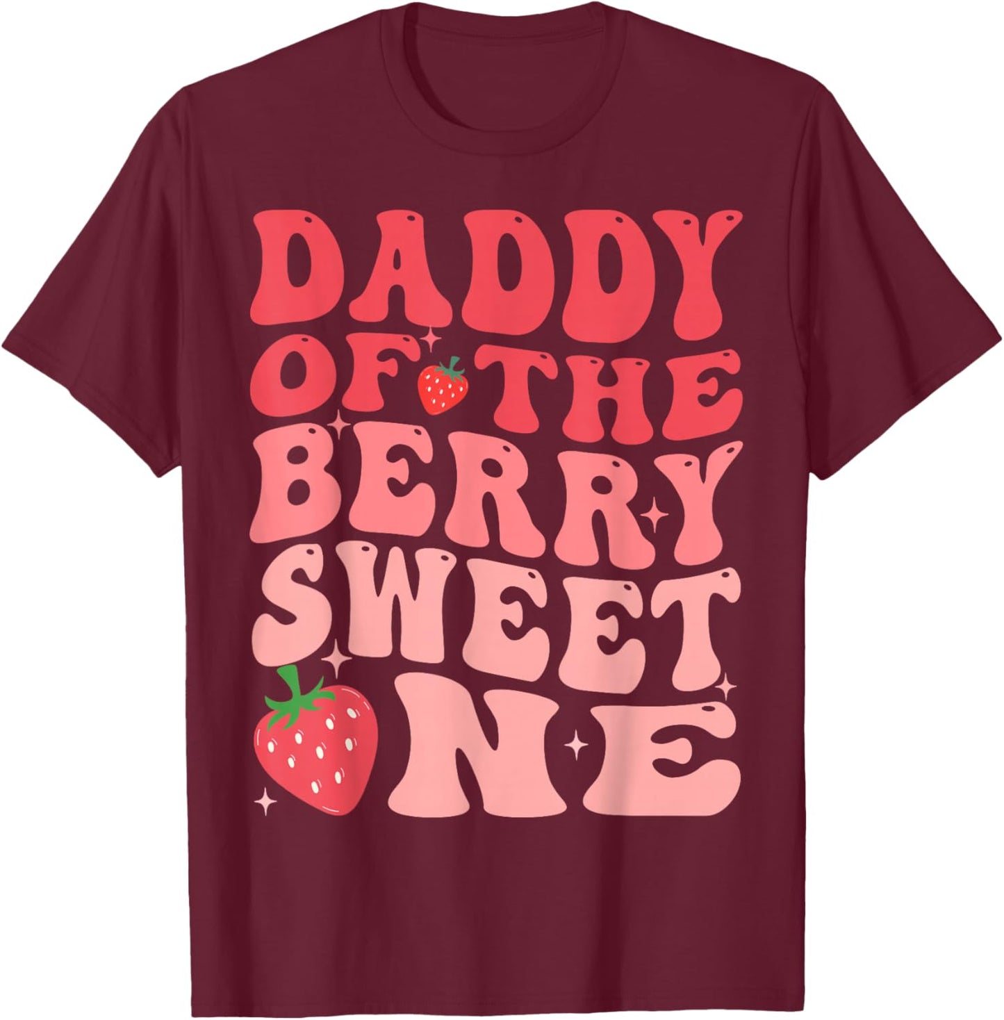 Daddy Of The Berry Sweet One 1st Birthday Strawberry T-Shirt - T-Shirt | Maroon