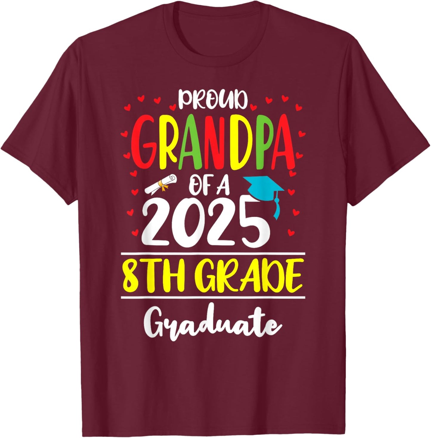 Funny Proud Grandpa of a Class of 2025 8th Grade Graduate T-Shirt - T-Shirt | Maroon