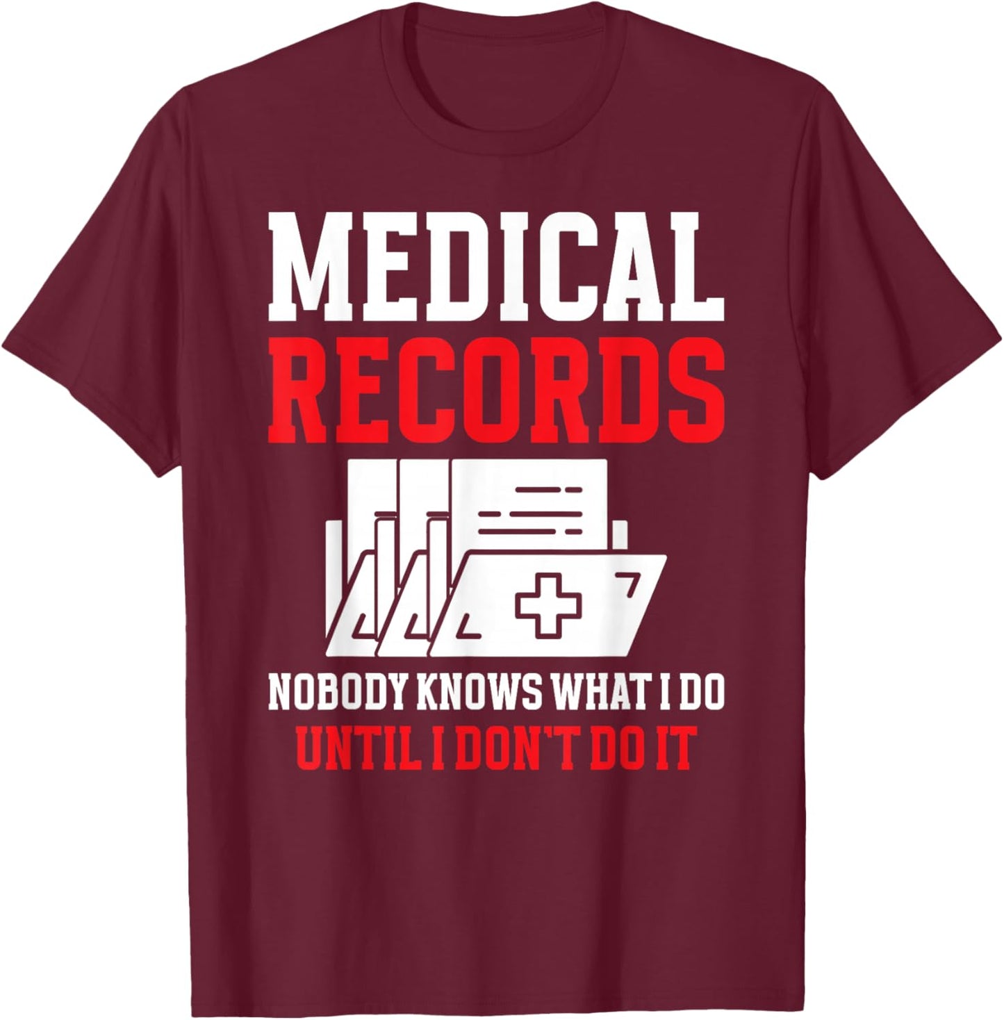 Medical Records Director Funny Medical Records Clerk T-Shirt - T-Shirt | Maroon