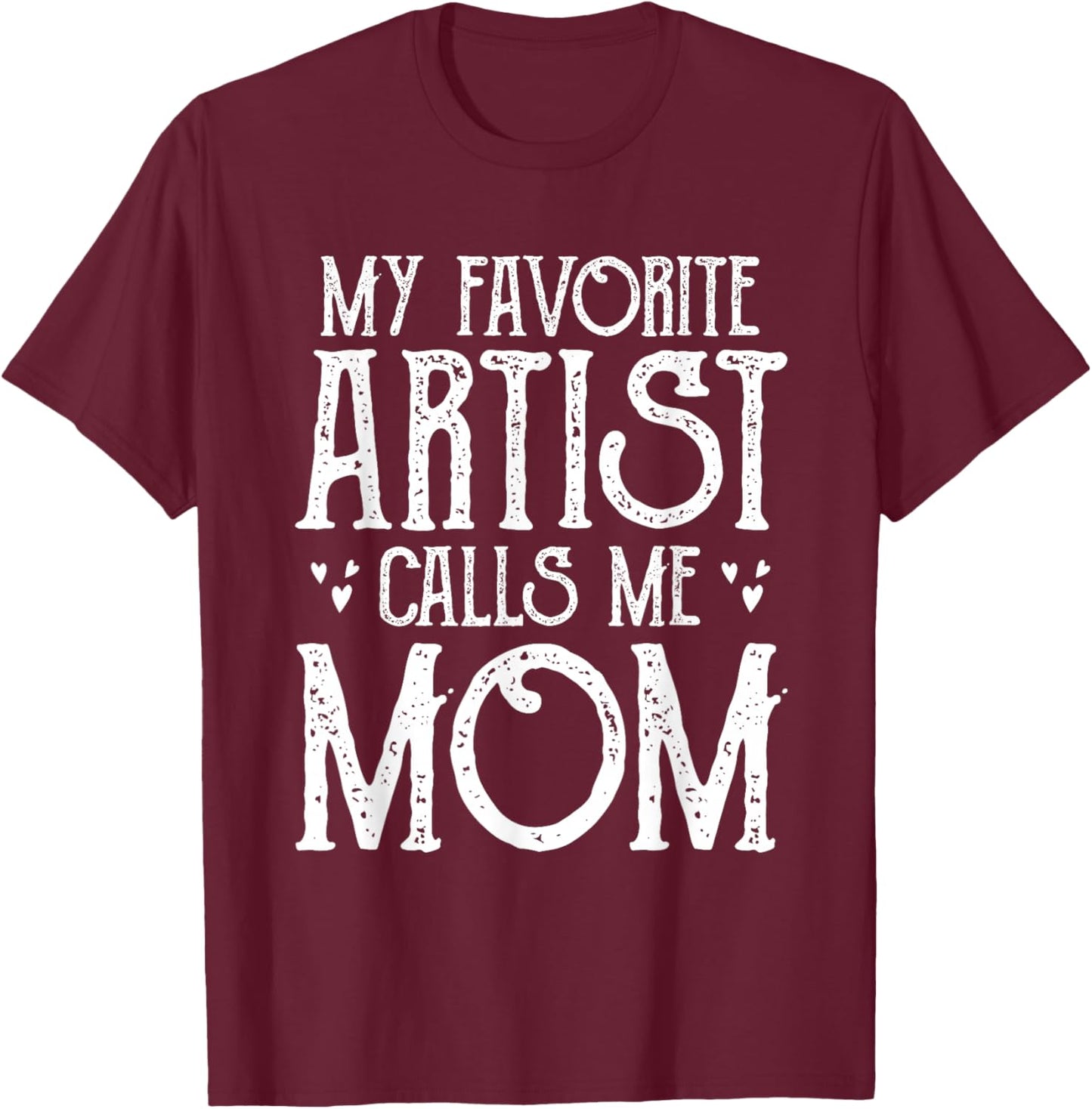 My Favorite Artist Call Me Mom Gifts For Artist Mother's Day T-Shirt - T-Shirt | Maroon