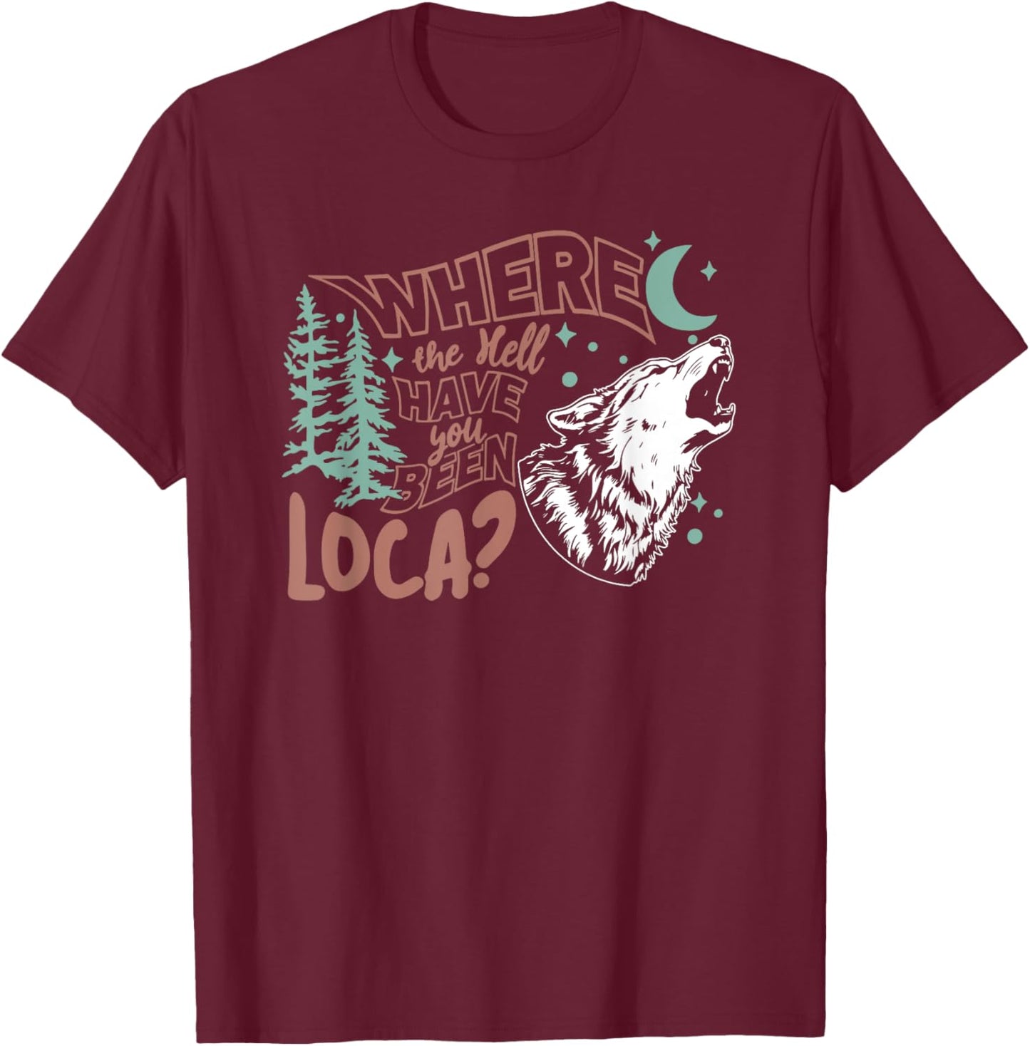 Where The Hell Have You Been Loca, Meme 90s T-Shirt - T-Shirt | Maroon