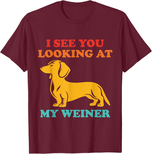 I See You Looking at My Weiner Dachshund Vintage T-Shirt - T-Shirt | Maroon