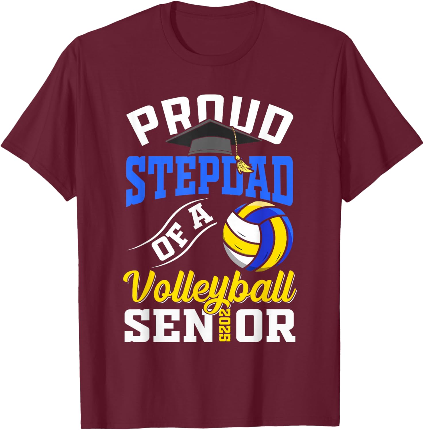 Proud stepdad of a volleyball Senior class of 2025 graduate T-Shirt - T-Shirt | Maroon
