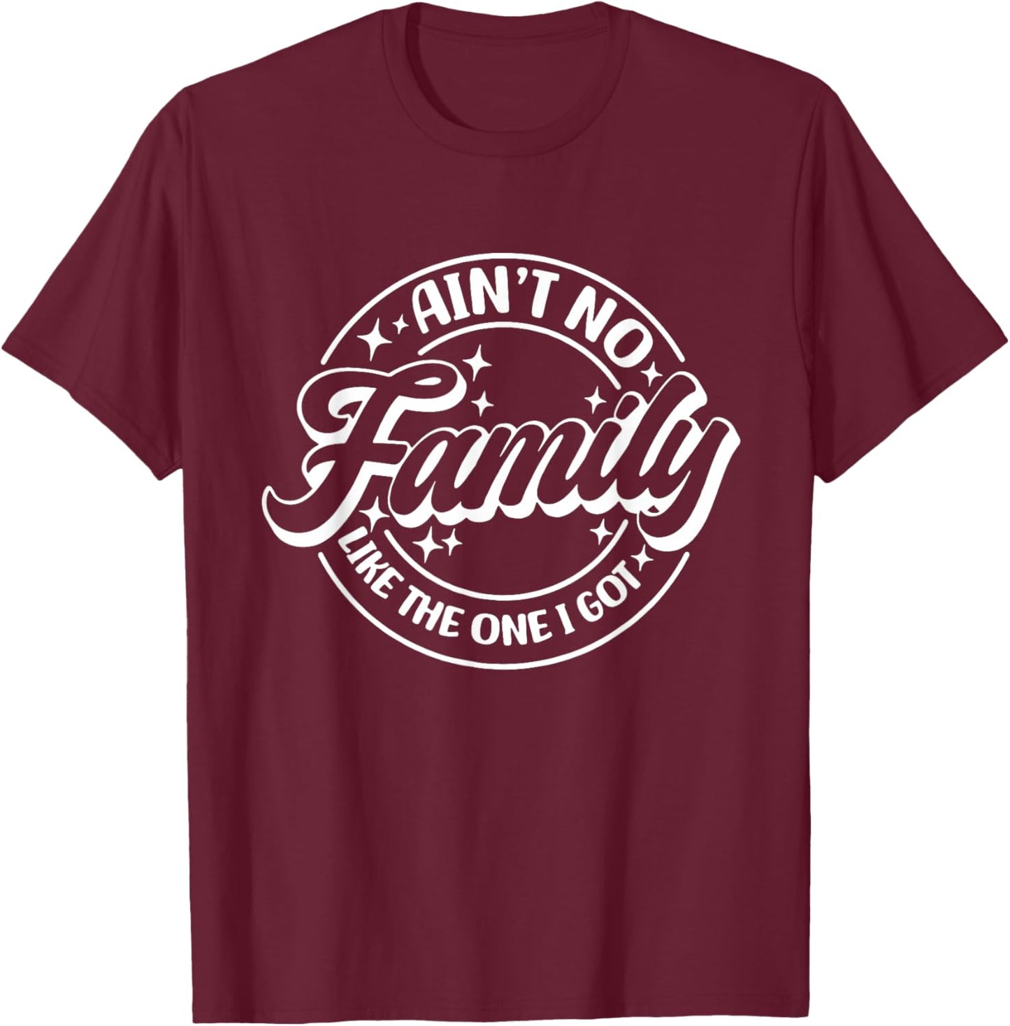 Ain't No Family Like The One I Got, Family Trip, Family T-Shirt - T-Shirt | Maroon