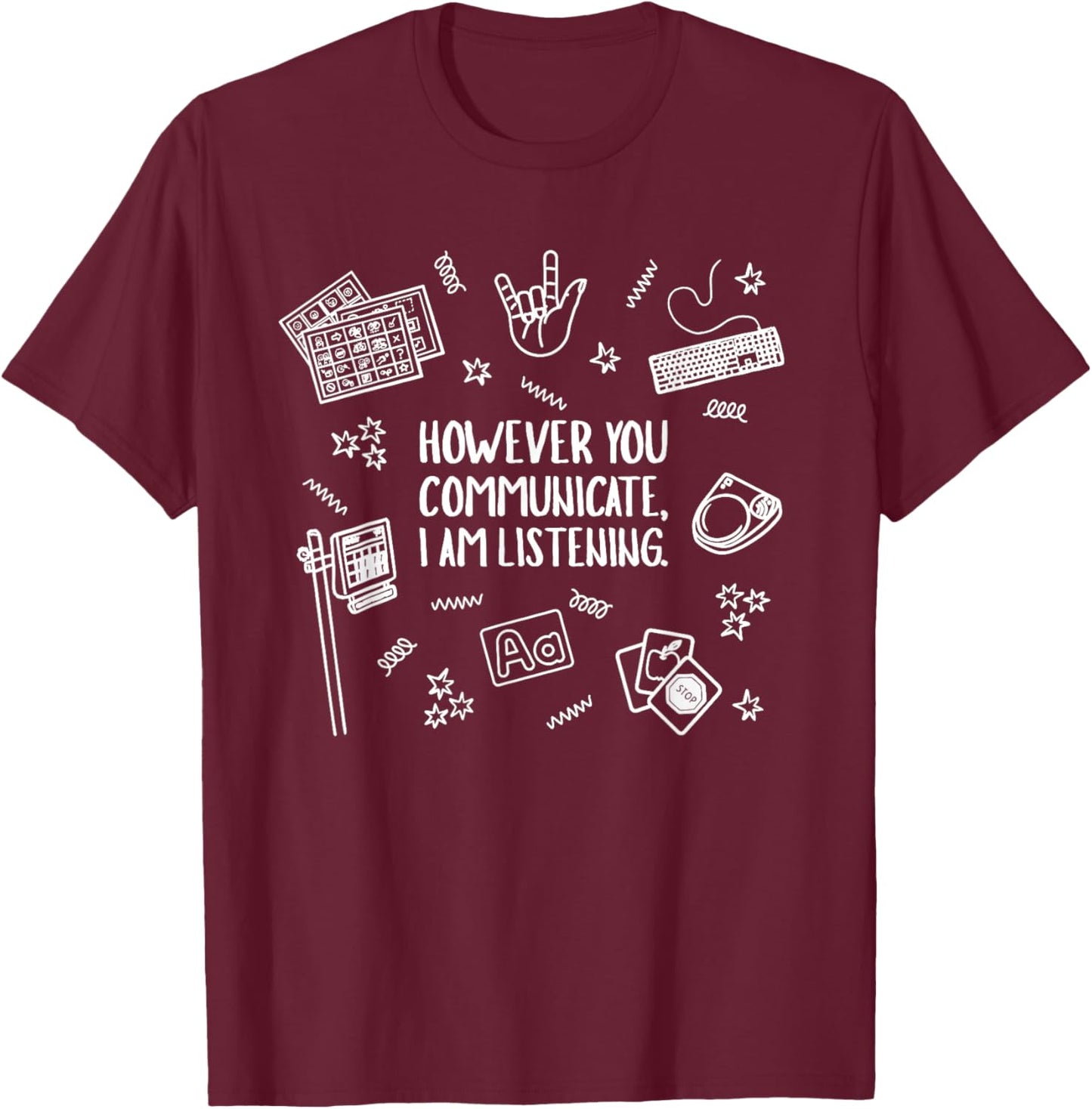 However You Communicate i am Listening T-Shirt - T-Shirt | Maroon