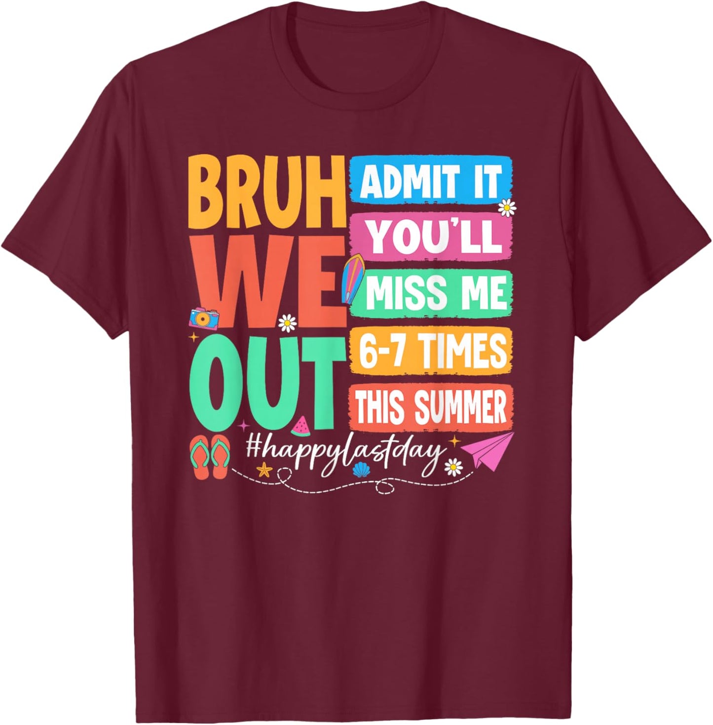 Bruh We Out Admit It You'll Miss Me 6-7 Times Summer Teacher T-Shirt - T-Shirt | Maroon