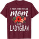 I Have Two Titles Mom and LADYGRAN Mother’s Day Grandma T-Shirt - T-Shirt | Maroon