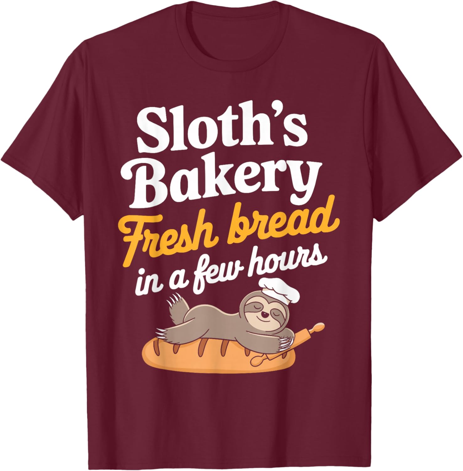 Sloth’s Bakery Fresh Bread In a Few Hours Funny Sloth Bread T-Shirt - T-Shirt | Maroon