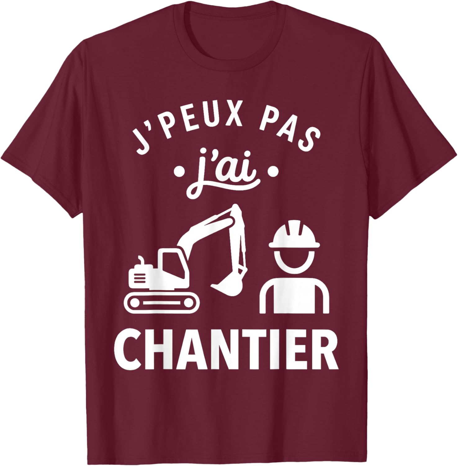 Humour BTP Travaux Construction J’Peux Pas J’AI Chantier T-Shirt - T-Shirt | Maroon
