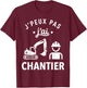 Humour BTP Travaux Construction J’Peux Pas J’AI Chantier T-Shirt - T-Shirt | Maroon