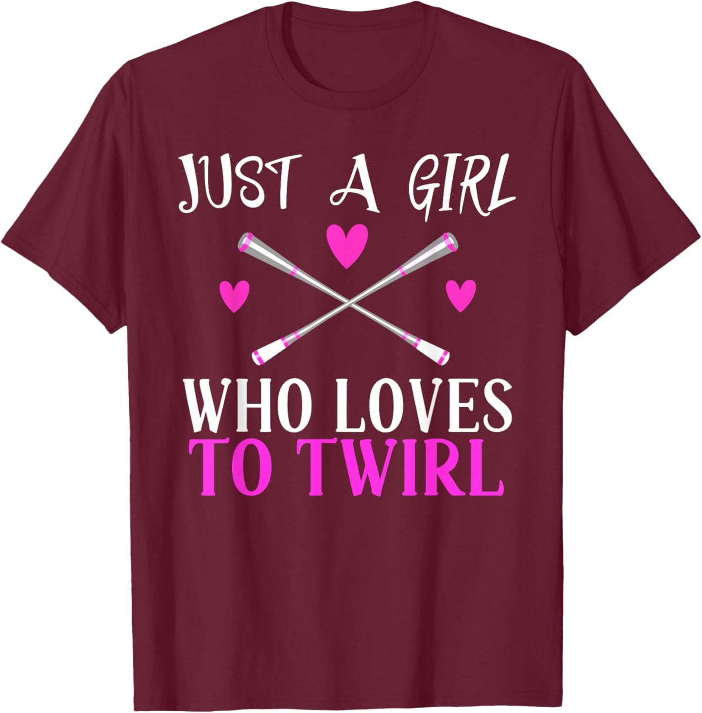 Just a Girl Who Loves to Twirl Baton Twirling Majorette T-Shirt - T-Shirt | Maroon
