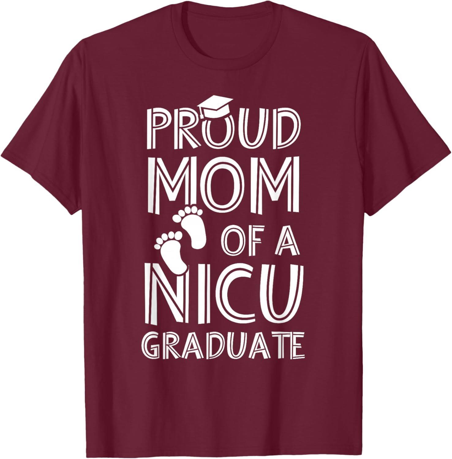 Proud Mom NICU Graduate Funny Newborn Nurse T-Shirt - T-Shirt | Maroon