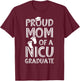 Proud Mom NICU Graduate Funny Newborn Nurse T-Shirt - T-Shirt | Maroon