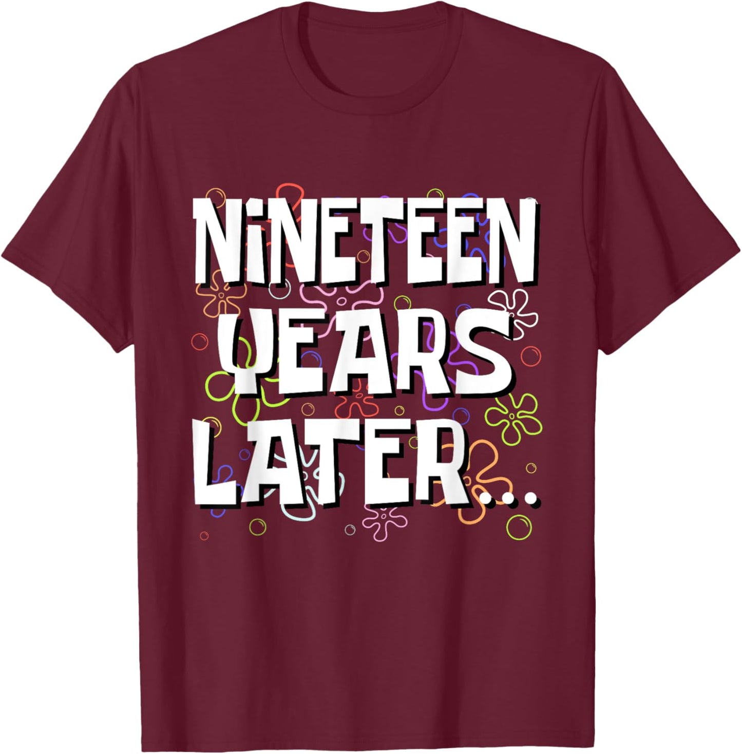 Nineteen Years Later Funny Meme 19 Year Old 19th Birthday T-Shirt - T-Shirt | Maroon