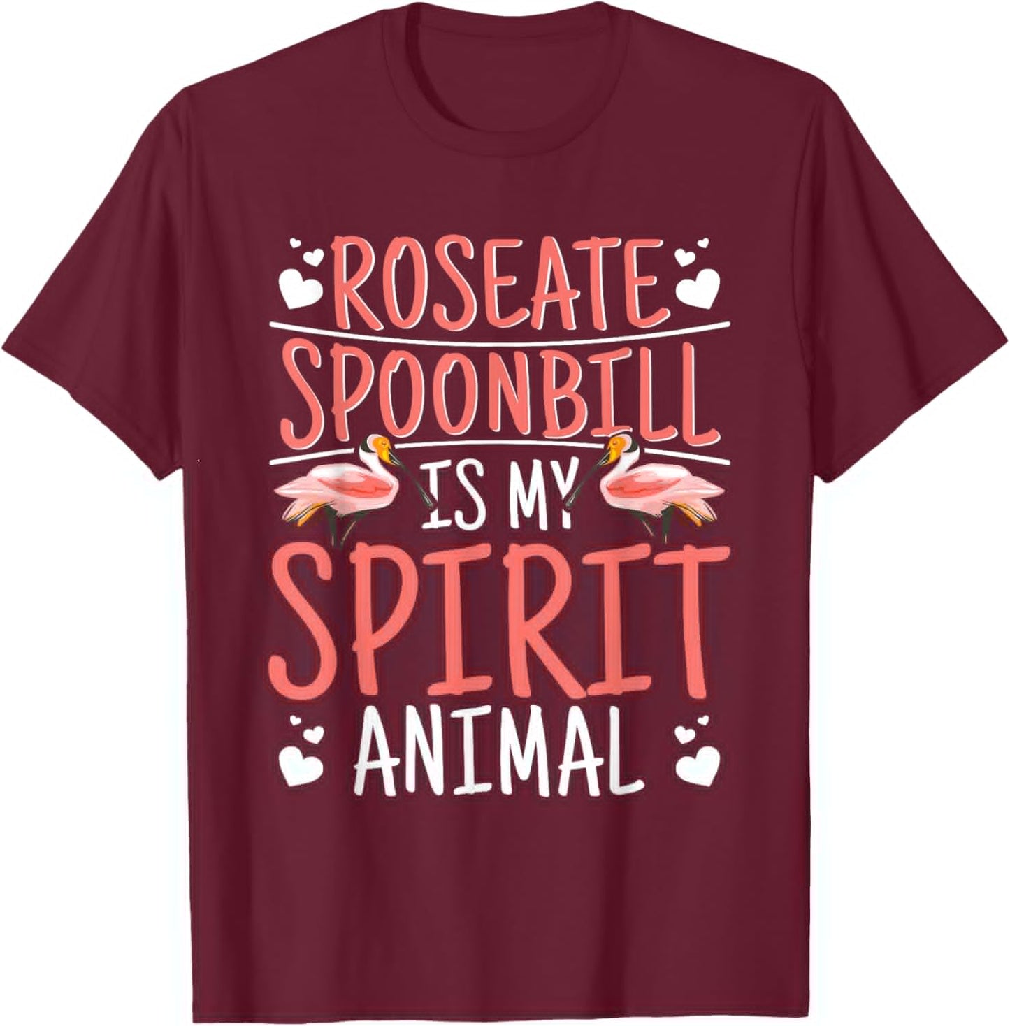 Roseate Spoonbill is My Spirit Animal T-Shirt - T-Shirt | Maroon
