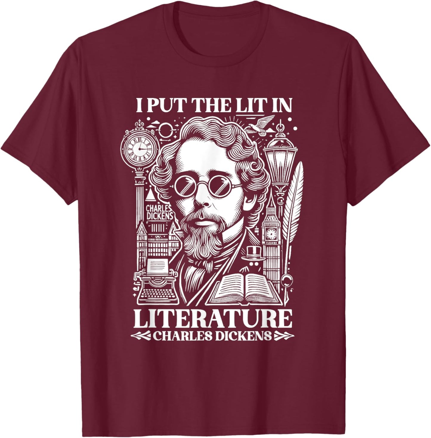 Charles Dickens I Put the Lit in Literature Author Writer T-Shirt - T-Shirt | Maroon