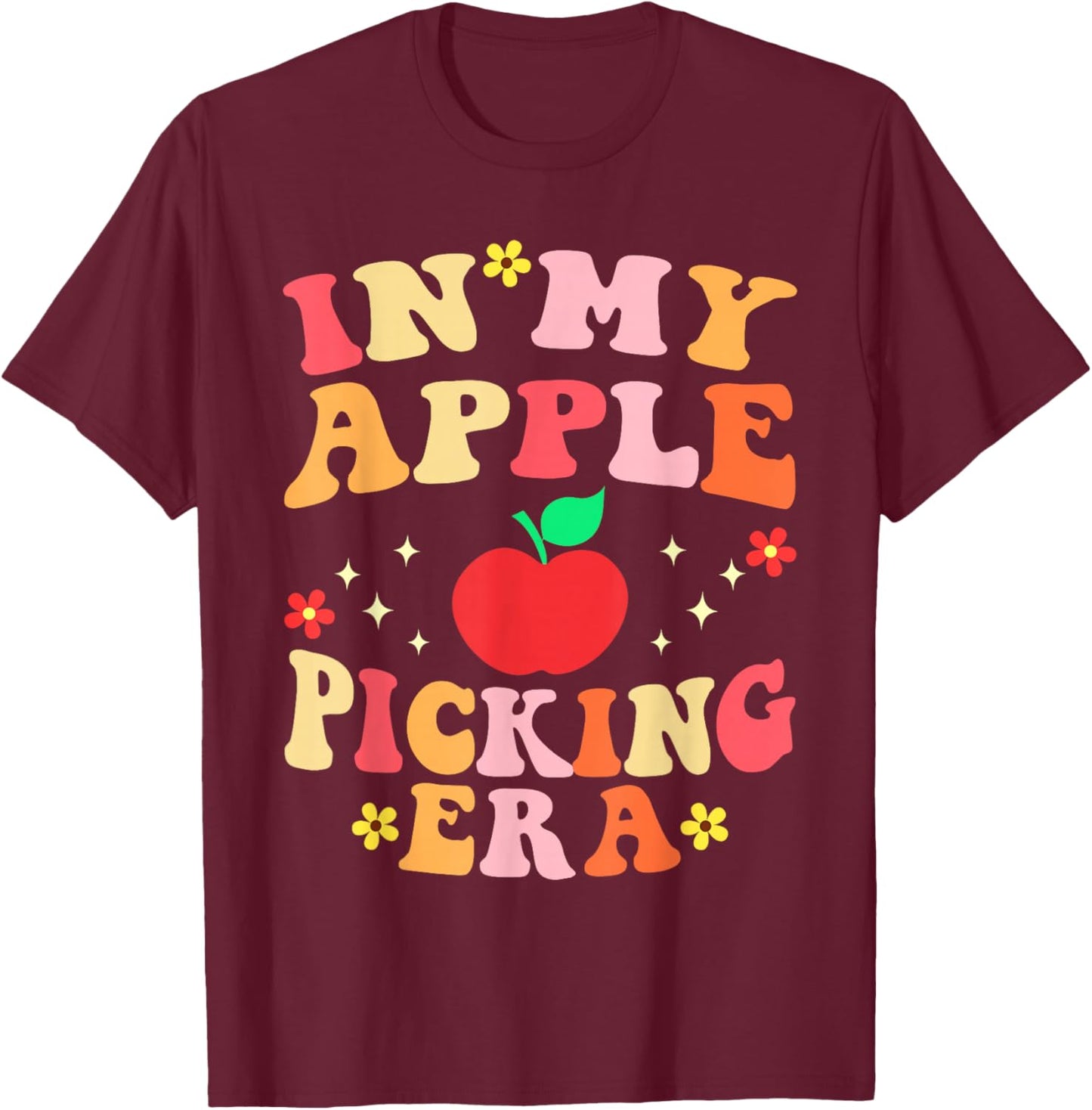 in My Apple Picking Era Apples Harvest Orchard Family Trip T-Shirt - T-Shirt | Maroon