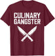 Culinary Gangster Shirt Men Women Culinary Chef Cooking T-Shirt - T-Shirt | Maroon