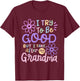 I Try To Be Good But I Take After My Grandma Toddler Kids T-Shirt - T-Shirt | Maroon