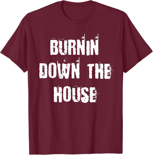 Burnin Down The House T-Shirt - T-Shirt | Maroon