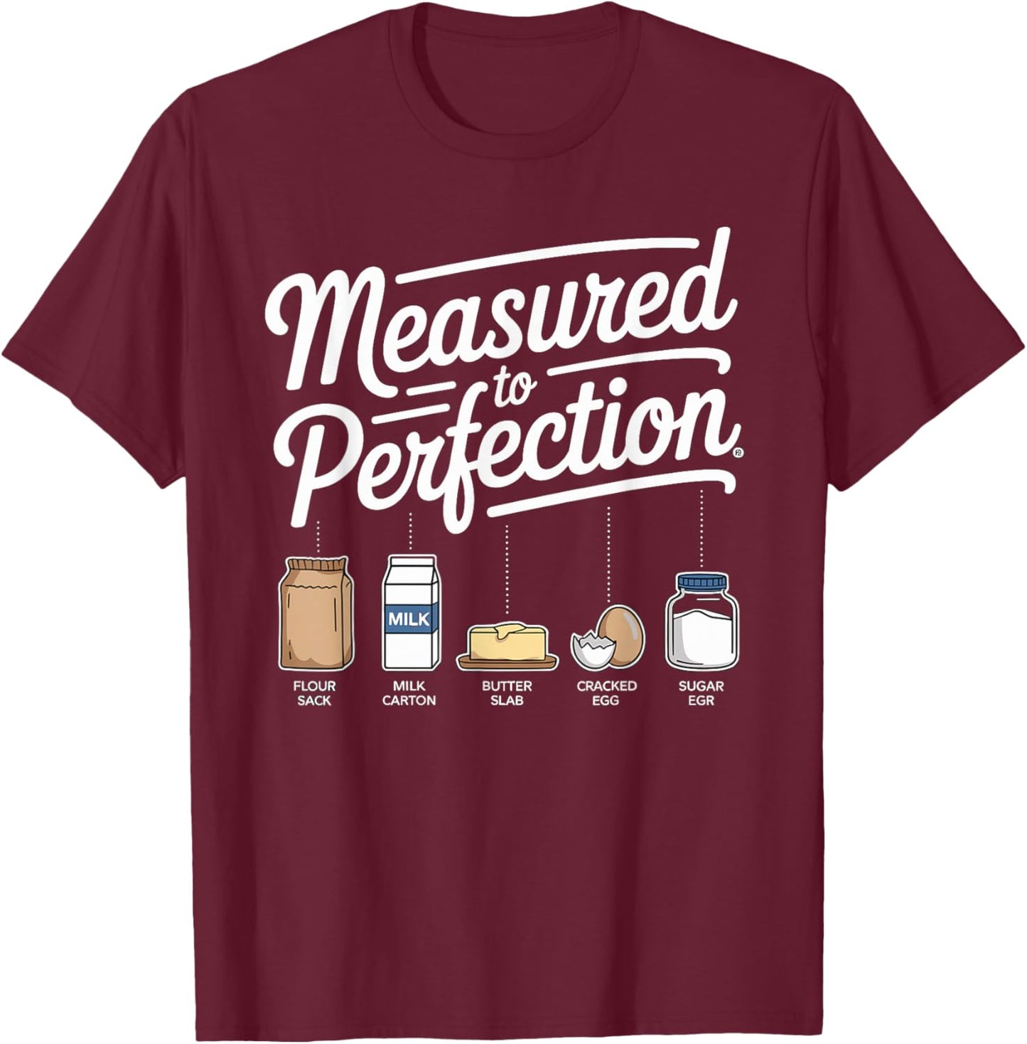 Measured to Perfection Funny Baking for Kitchen Lovers T-Shirt - T-Shirt | Maroon