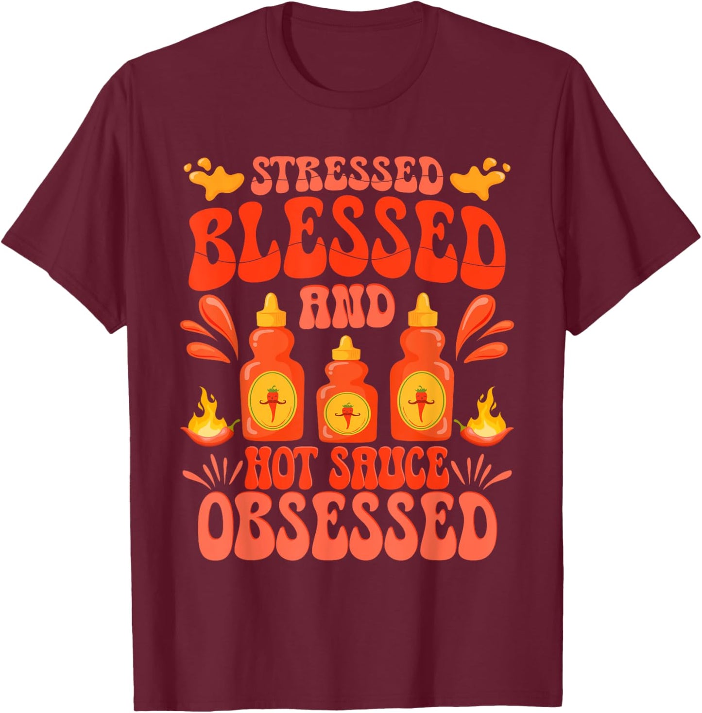 Hot Sauces Stressed Blessed And Hot Sauced Obsessed T-Shirt - T-Shirt | Maroon