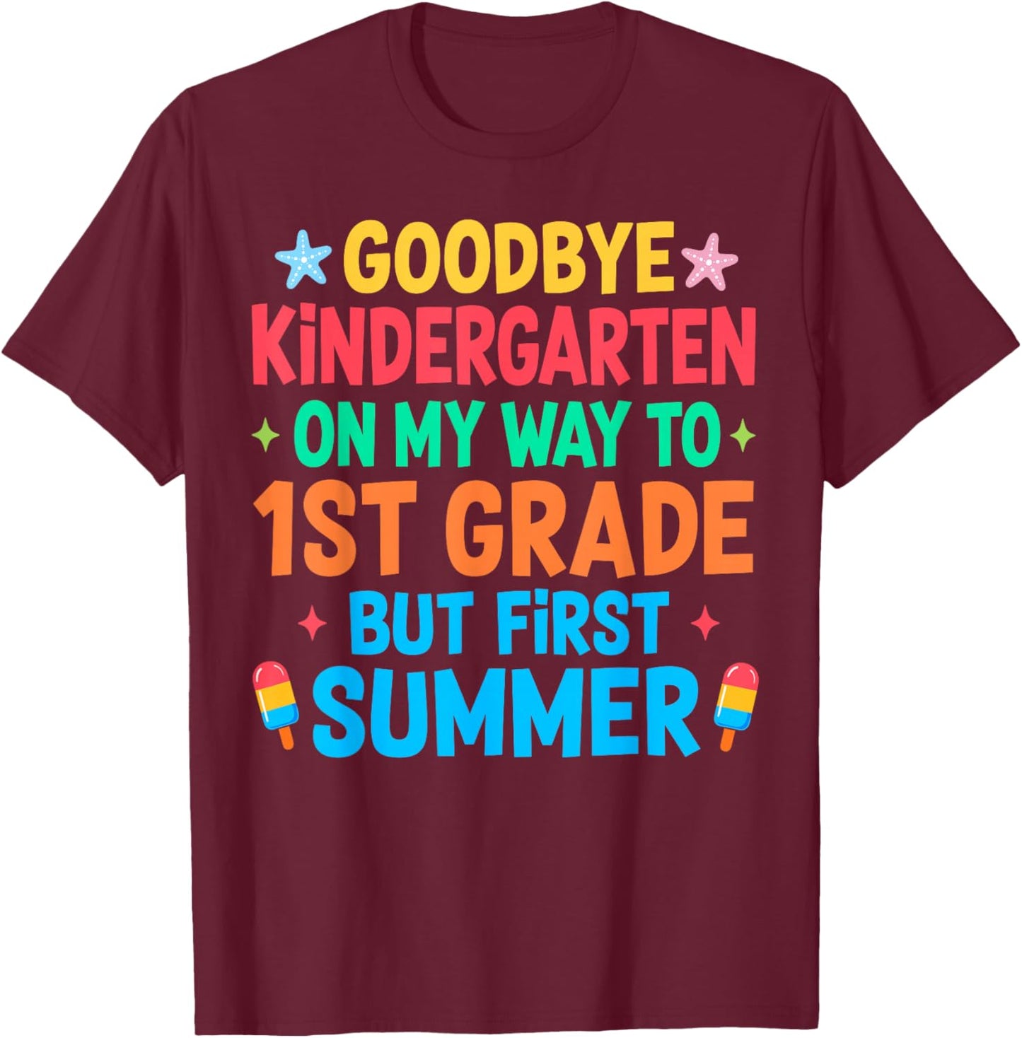 Goodbye Kindergarten But First Summer Graduation Last Day T-Shirt - T-Shirt | Maroon