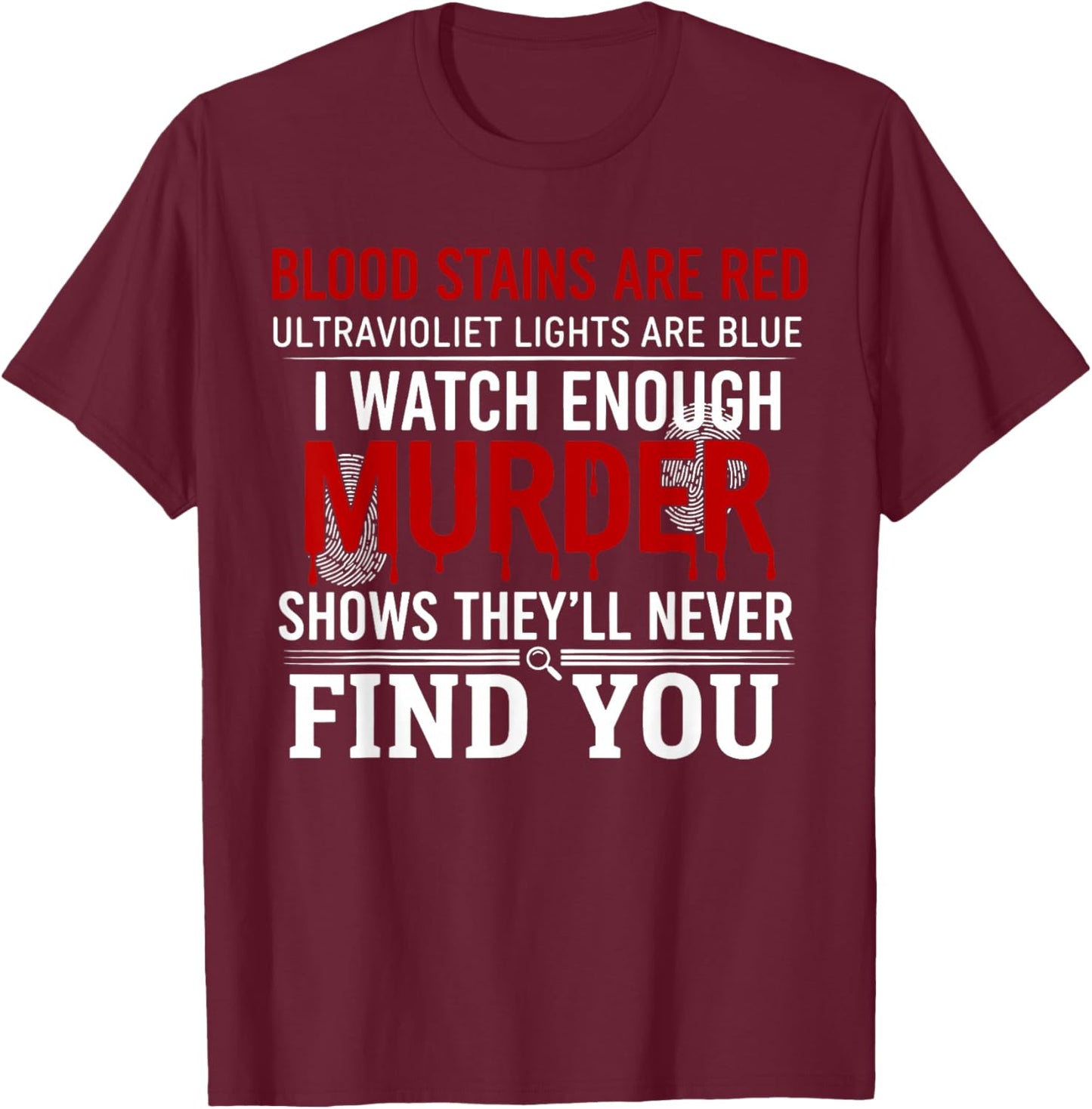 Blood Stains are Red Ultraviolet Lights are Blue I Watch T-Shirt - T-Shirt | Maroon