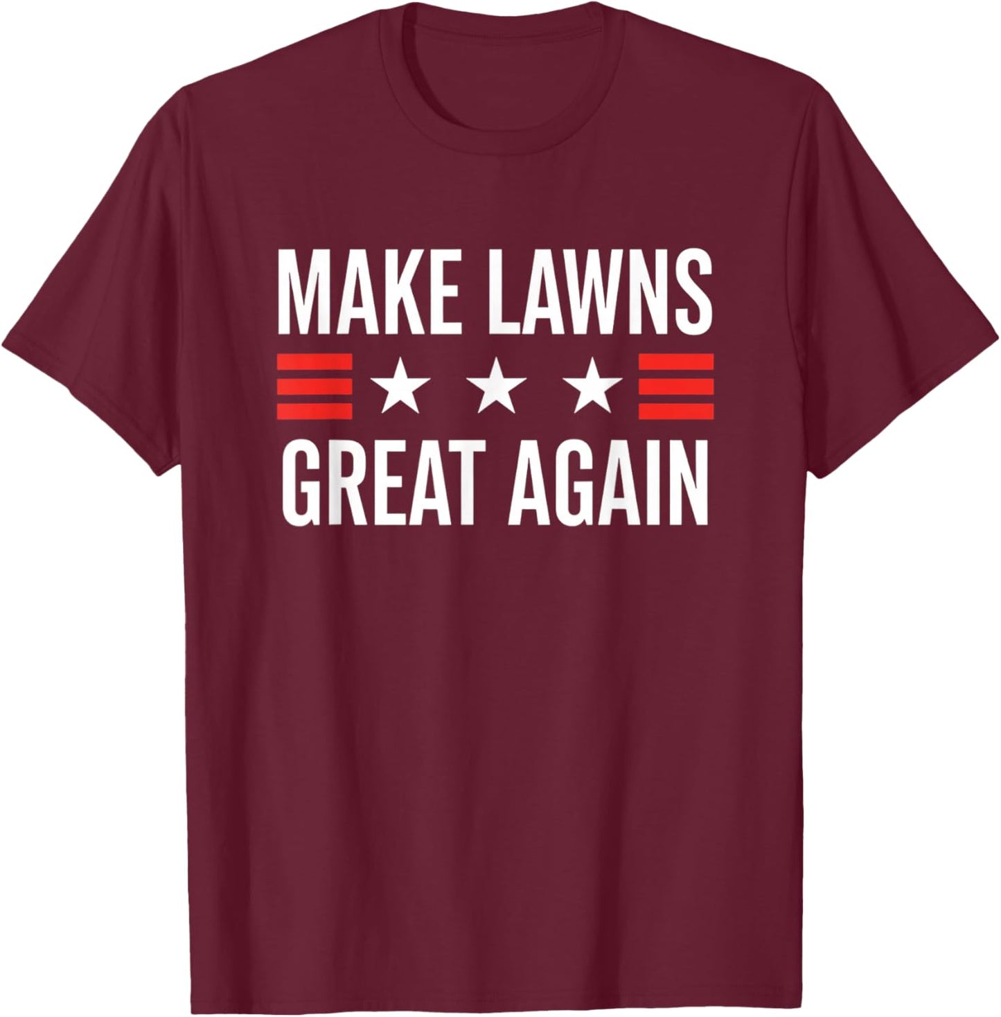 Make Lawns Great Again Funny Lawn Mower Dad Gardener T-Shirt - T-Shirt | Maroon