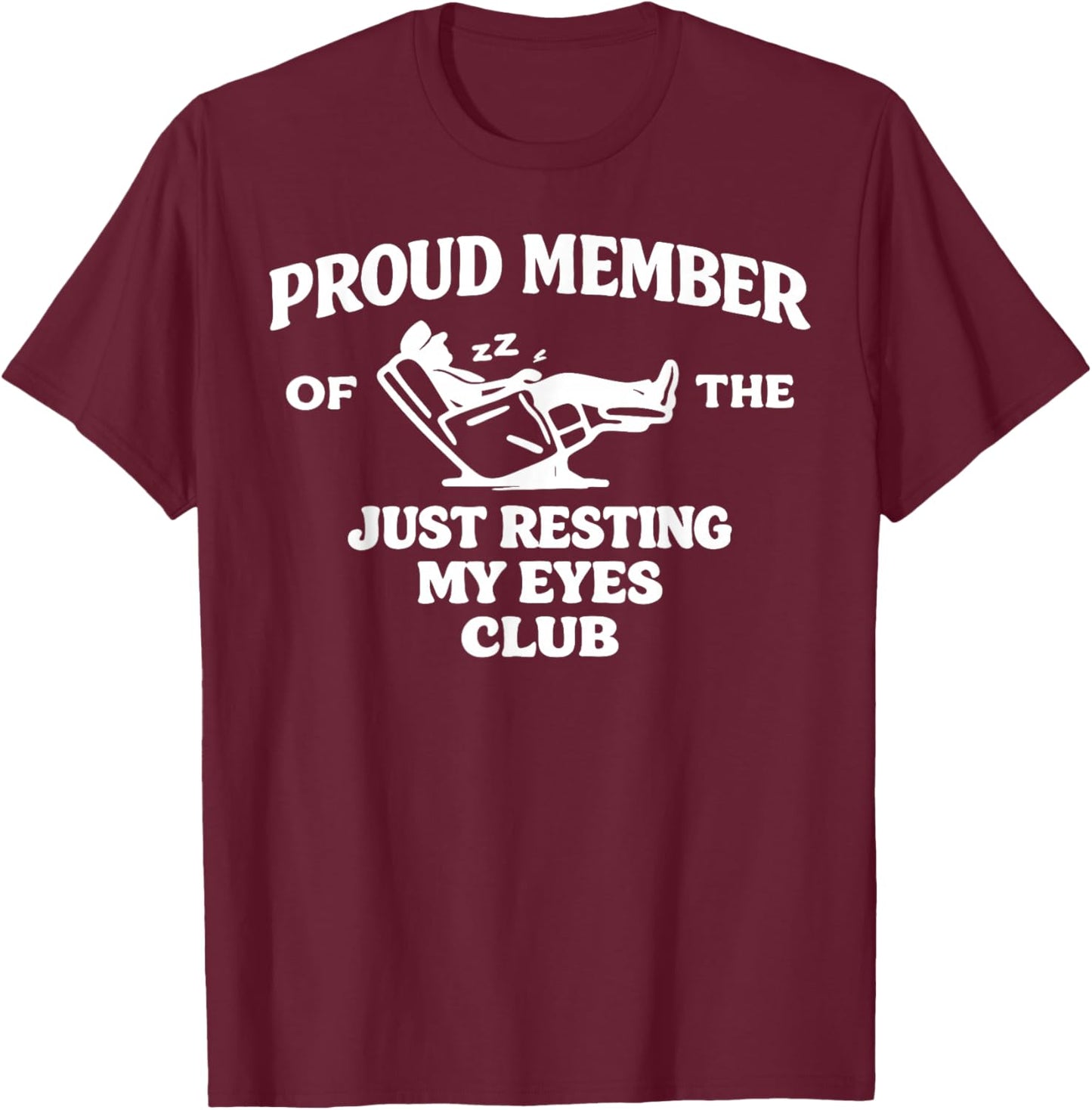 Proud Member of The Just Resting My Eyes Club T-Shirt - T-Shirt | Maroon