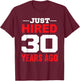 Just Hired 30 Years Ago Funny 30th Work Anniversary T-Shirt - T-Shirt | Maroon
