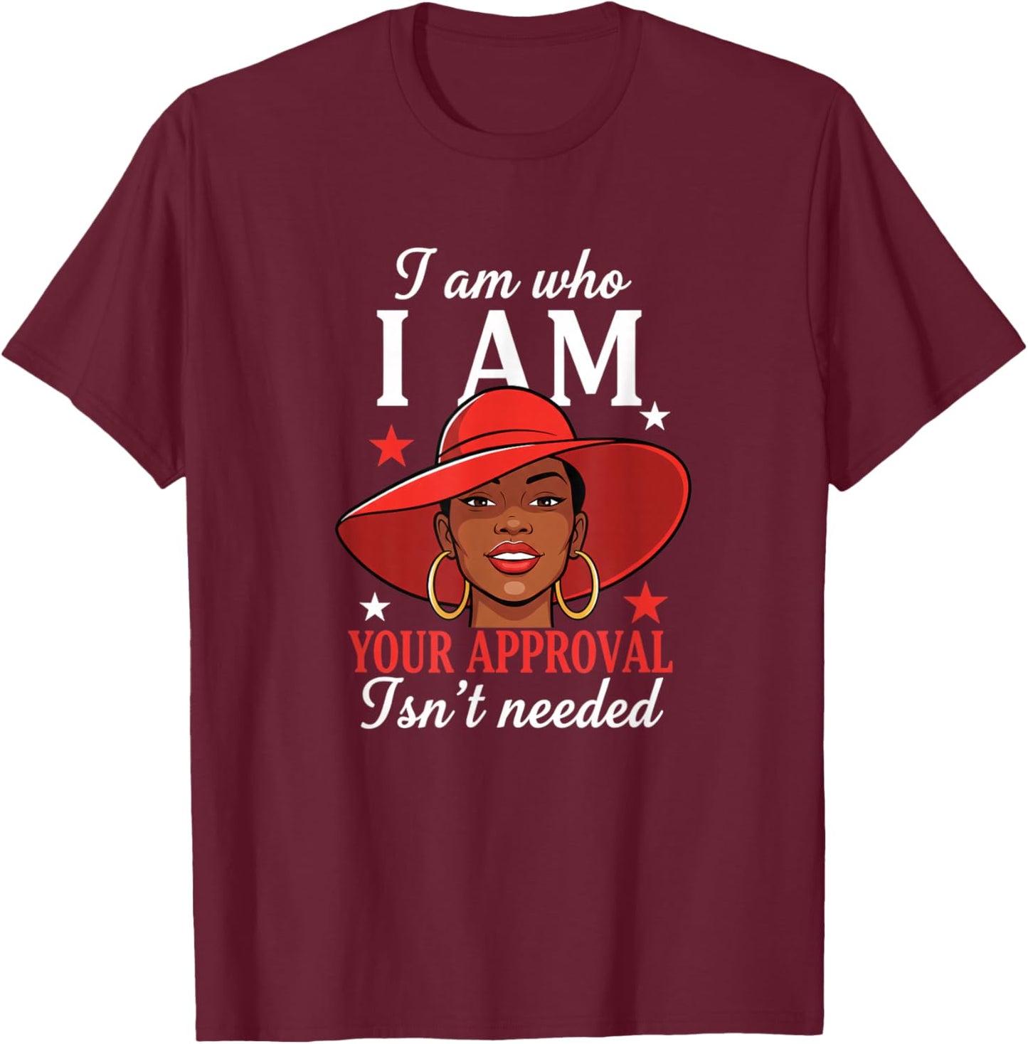 I Am Who I Am Your Approval Isn T Needed African American T-Shirt - T-Shirt | Maroon