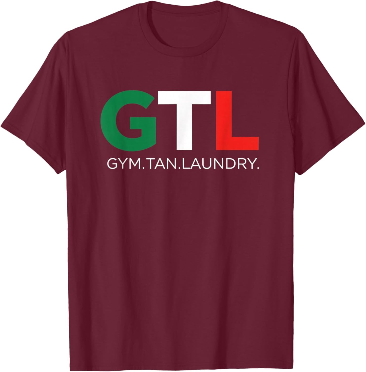 Gym GTL - Gym. Tan. Laundry. Funny Workout Weightlifting T-Shirt - T-Shirt | Maroon