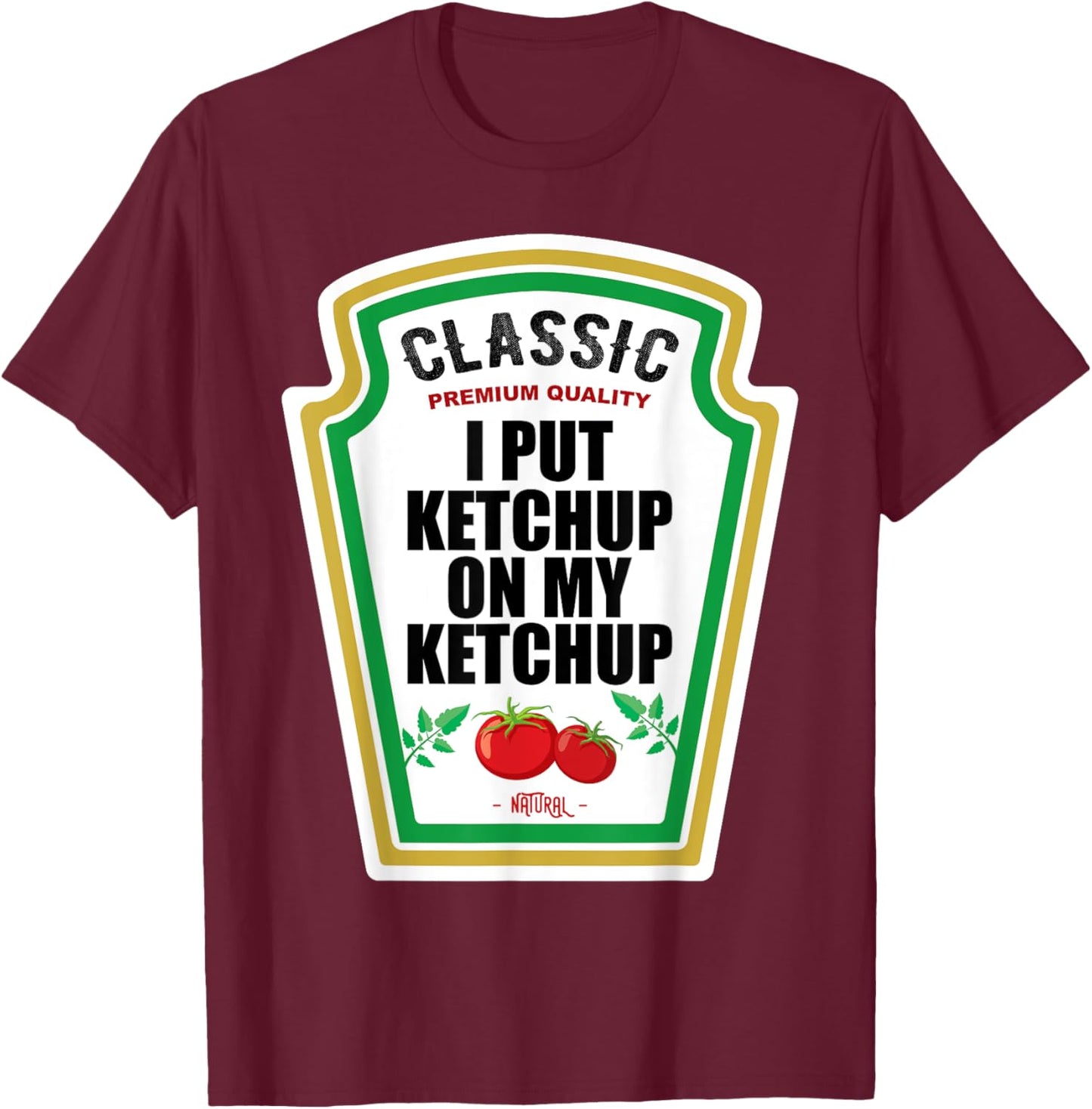 I Put Ketchup On My Ketchup Costume Tomato DIY Halloween T-Shirt - T-Shirt | Maroon
