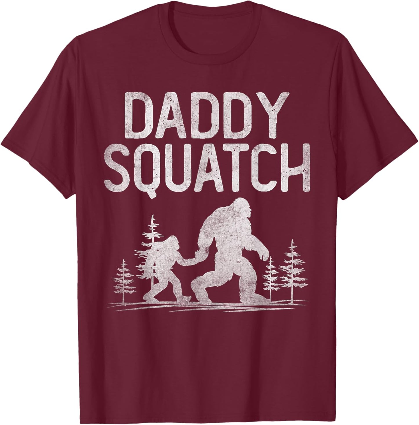 Daddy Squatch Funny Bigfoot Daddy Dad Father's Day T-Shirt - T-Shirt | Maroon